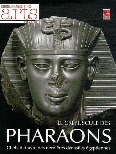 Connaissance des Arts, Hors-Série N° 524 : Le crépuscule des pharaons : Chefs-d'oeuvre des dernières dynasties égyptiennes 9782758003878