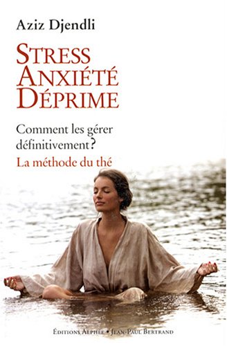 Stress, anxiété, déprime : Comment les gérer définitivement ? La méthode du thé 9782753803145