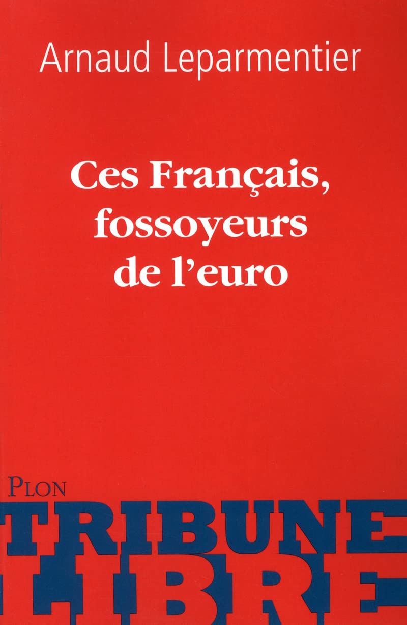 Ces Français, fossoyeurs de l'euro 9782259220088