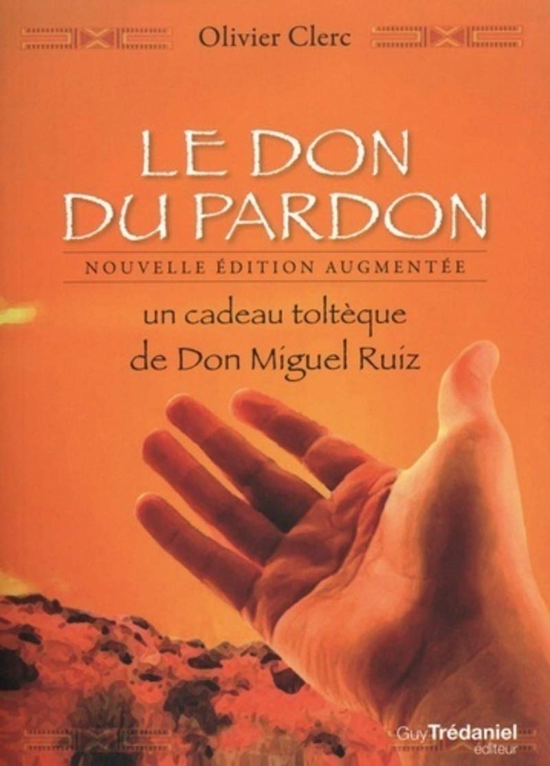 Le Don du pardon - Un cadeau toltèque de Don Miguel Ruiz 9782813223623