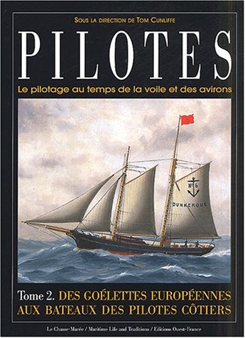 Pilotes. Le pilotage au temps de la voile et des avirons. Tome 2, Des goélettes européennes aux bateaux des pilotes côtiers 9782737332142