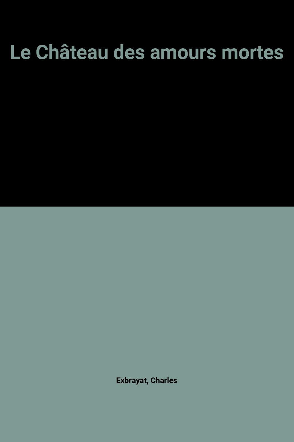 Le Château des amours mortes 9782702420683
