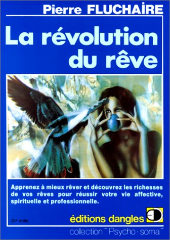 La Révolution du rêve : Comment rêver et découvrir les richesses de vos rêves pour réussir votre vie affective , spirituelle et professionnelle 9782703302865