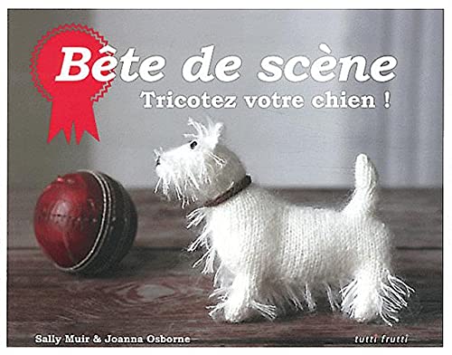 Bête de scène: Tricotez votre chien ! 9782360090532