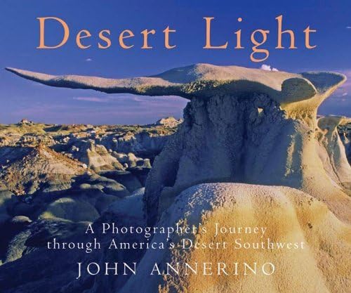 Desert Light: A Photographer's Journey Through America's Desert Southwest 9780881506822