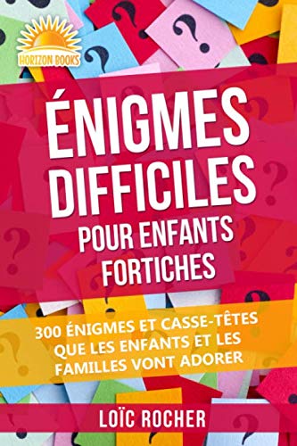 Énigmes Difficiles Pour Enfants Fortiches: 300 Énigmes Et Casse-Têtes Que Les Enfants Et Les Familles Vont Adorer 9781913607098