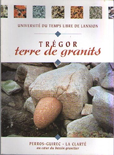Trégor Terre de Granits - Perros-Guirec - La Clarté : au Coeur du Bassin Granitier 9782951252608