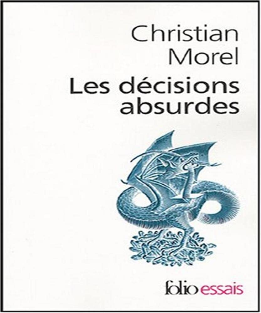 LES DECISIONS ABSURDES: SOCIOLOGIE DES ERREURS RADICALES ET PERSISTANTES 9782070315420