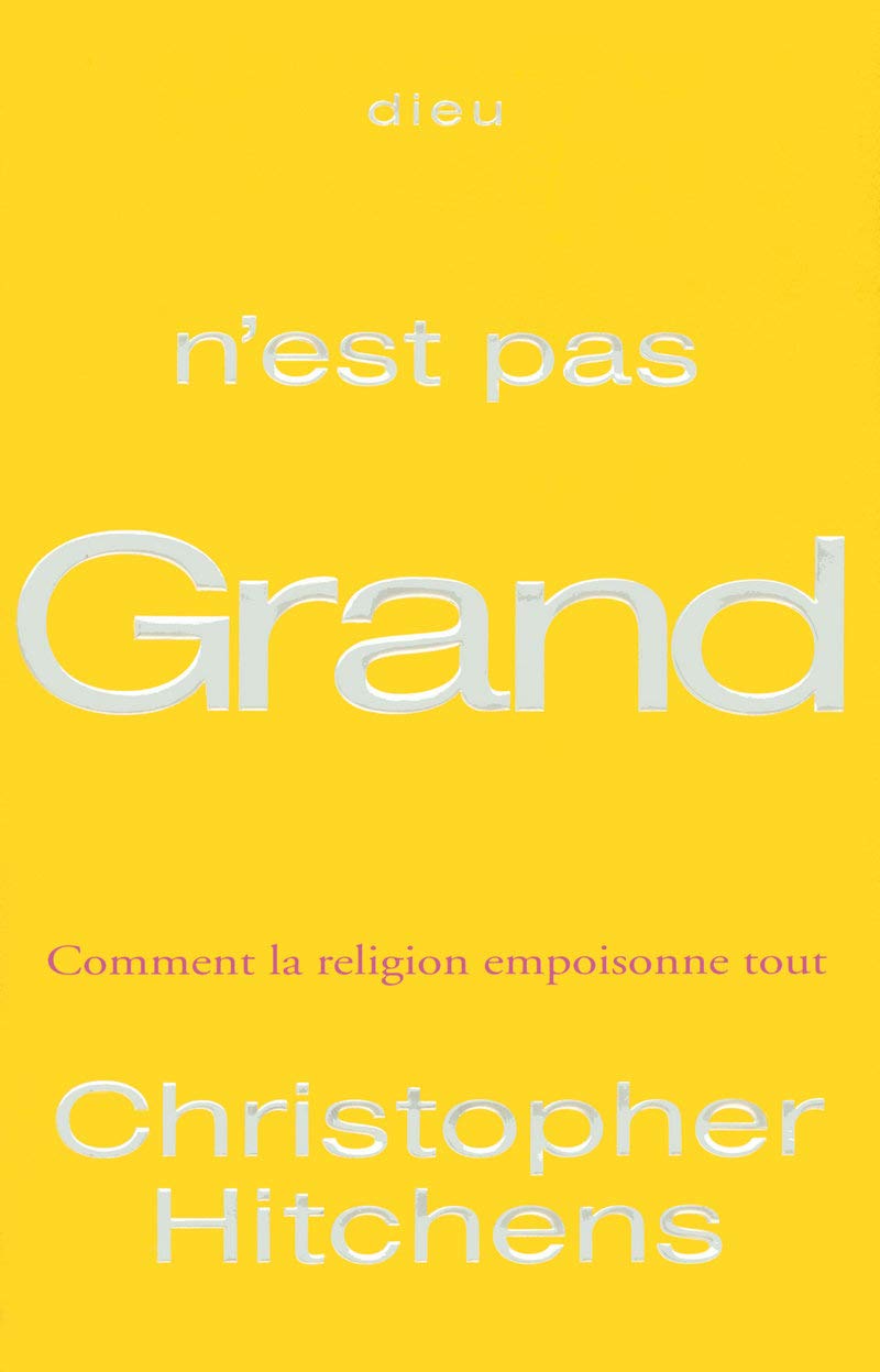 Dieu n'est pas grand : Comment la religion empoisonne tout 9782714444592