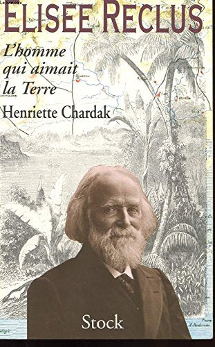 Elisée Reclus l'homme qui aimait la terre 9782234045712