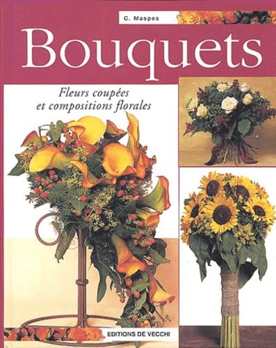 Bouquets: Fleurs coupées et compositions florales 9782732813455