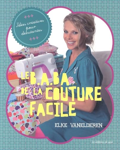 Le B.A.Ba de la couture facile : Idées créatives pour débutantes 9782756521732