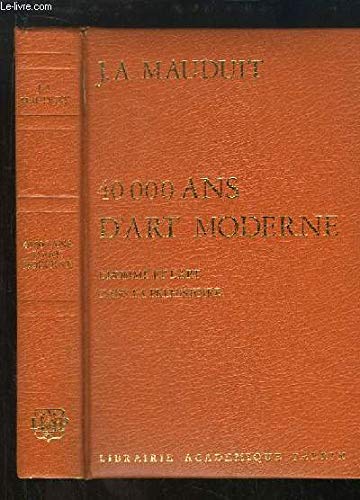 40.000 ans d'Art Moderne. L'Homme et l'Art dans la Préhistoire. 