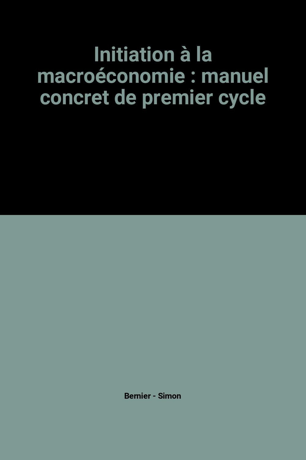 Initiation à la macroéconomie : manuel concret de premier cycle 9782100010042