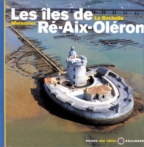Les Iles de Ré - Aix - Oléron - La Rochelle, Marennes 9782070507443