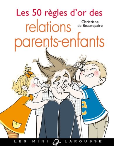 Les 50 règles d'or des relations parents-enfant 9782035867636