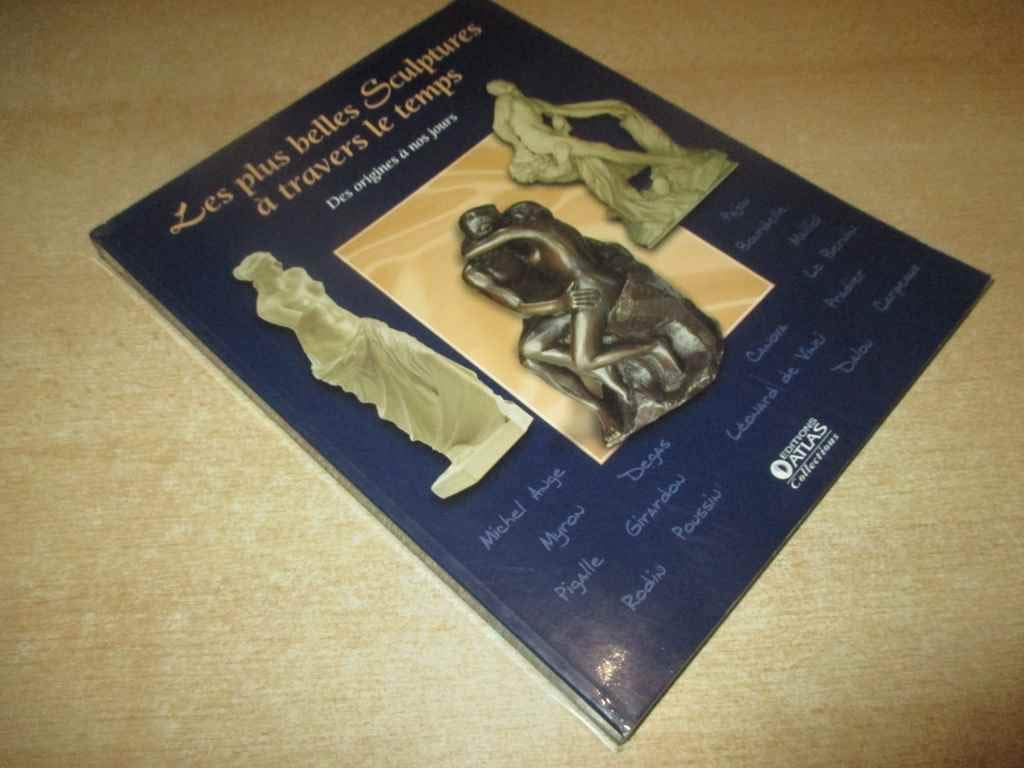 Les Plus Belles Sculptures À Travers Le Temps - Des Origines À Nos Jours 9782731233360