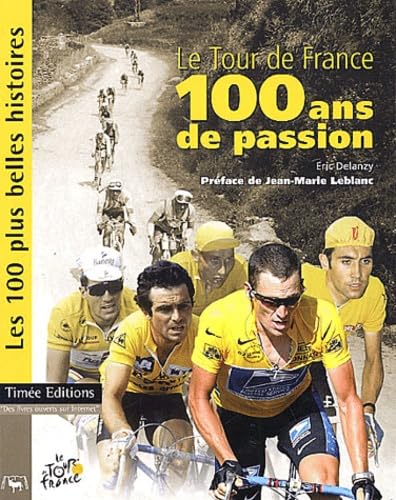 Le Tour de France, 100 ans de passion : Les 100 plus Belles Histoires du Tour de France 9782951895249