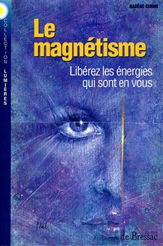 Le Magnetisme Liberez Les Energies Qui Sont En Vous 9782843200298
