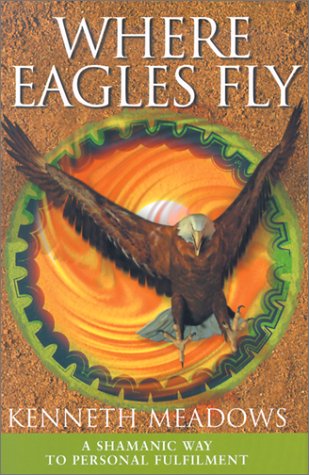 Where Eagles Fly: A Shamanic Way to Personal Fulfilment 9780785814924