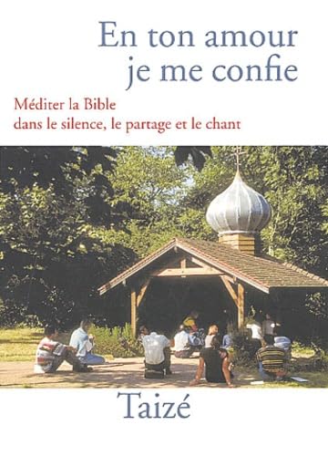 En ton amour je me confie : Méditer la Bible dans le silence, le partage et le chant 9782850402050