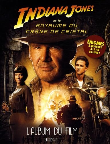 Indiana Jones et le Royaume du crâne de cristal: L'album du film 9782012260696