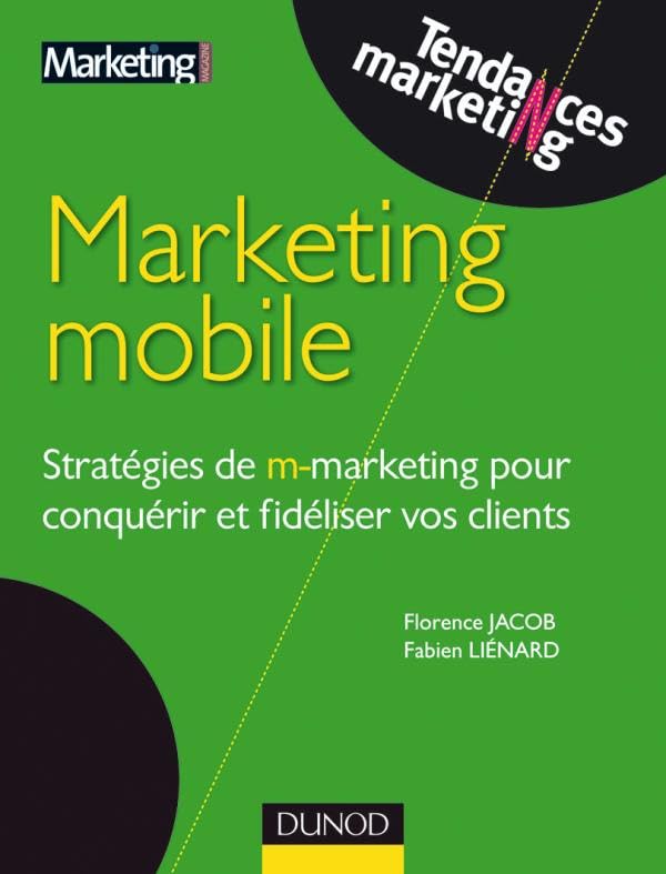 Marketing mobile - Stratégies de m-marketing pour conquérir et fidéliser vos clients: Stratégies de m-marketing pour conquérir et fidéliser vos clients 9782100530458
