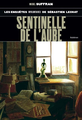 Les enquêtes involontaires de Sébastien Lechat : Sentinelle de l'aube 9782844980267