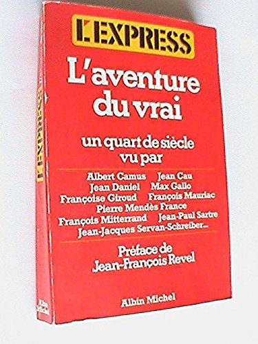 l' Aventure Du Vrai - Un Quart De Siècle Vu Par / Albert Camus - Jean Cau - Jean Daniel - Max Gallo - Françoise Giroud - François Mauriac - Pierre Mendès France - ... 