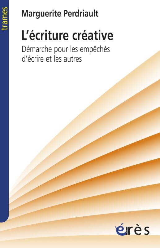 L'écriture créative: Démarche pour les empêchés d écrire et les autres 9782749242309