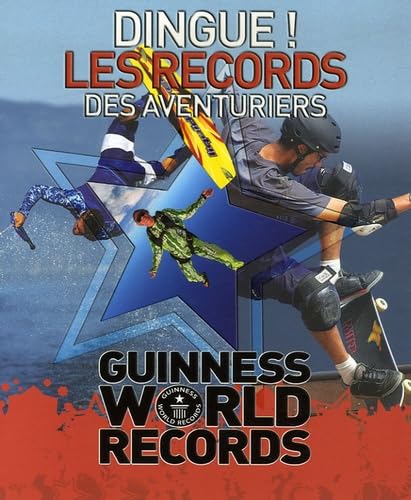 Dingue ! Les records des aventuriers: Guinness World Records 9782016210048