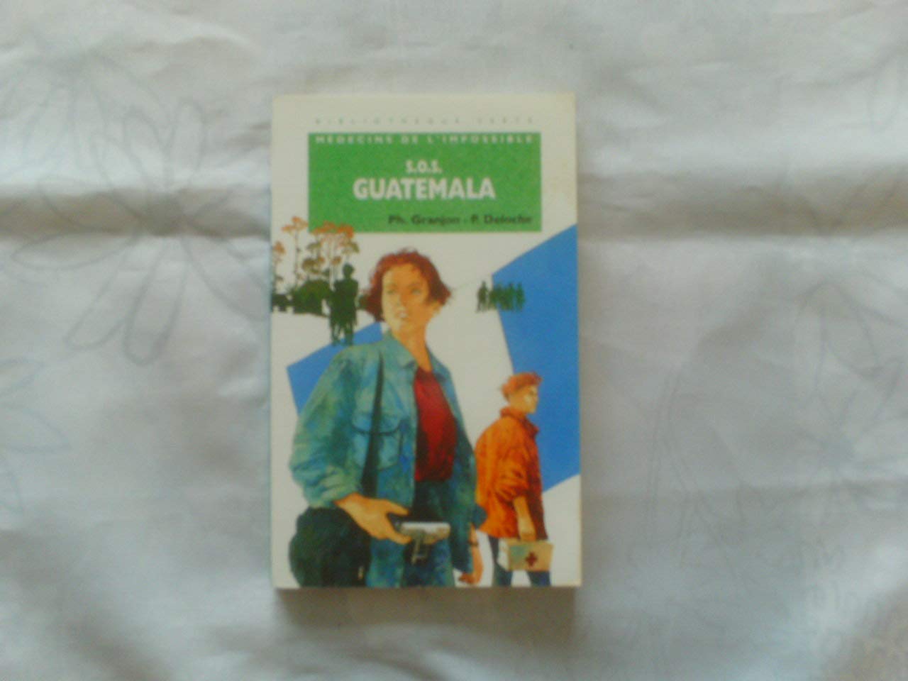 Bibliothèque verte : médecins de l'impossible : SOS Guatemala 9782012092426