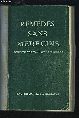 Remèdes sans médecins: Pour tous vos maux, petits et grands 