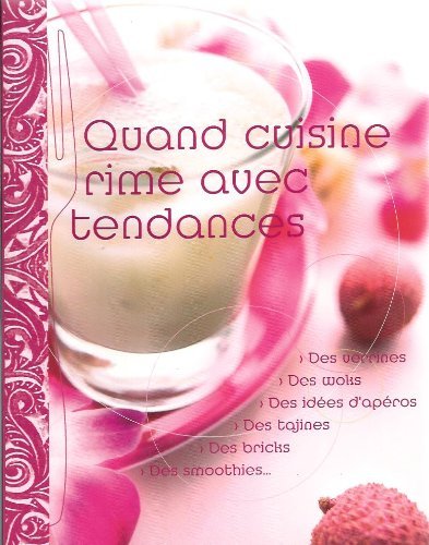 Quand Cuisine rime avec Tendance : Verrines, Woks, Tajines, Smoothies... 9782737207716