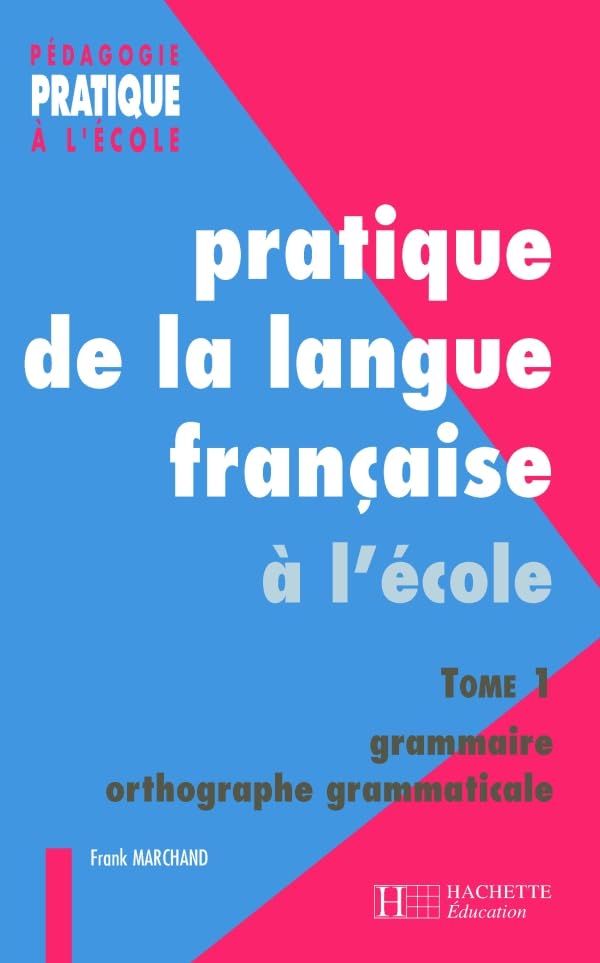 Pratique de la langue française 1. Grammaire et orthographe grammaticale 9782011707024