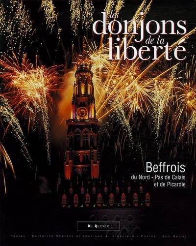Les donjons de la liberté: Beffrois du Nord-Pas de Calais et de Picardie 9782909989266