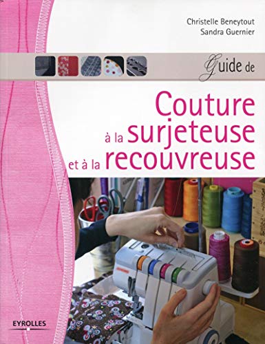 Guide de couture à la surjeteuse et à la recouvreuse 9782212133011