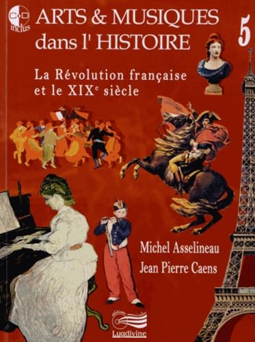 Arts & musiques dans l'histoire: Tome 5, La Révolution française et le XIXe siècle 9782914040938