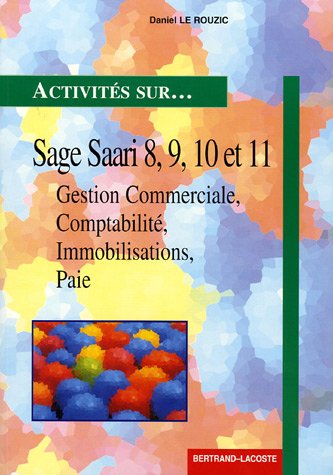 Sage 8, 9, 10 et 11 monoposte et réseau: Gestion Commerciale, Comptabilité, Immobilisations, et Paie 9782735217991