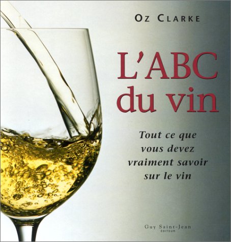 L'ABC du vin : Tout ce que vous devez vraiment savoir sur le vin 9782894550953