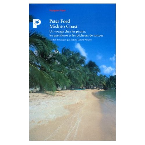 Miskito Coast, un voyage chez les pirates, les guérilleros et les pêcheurs de tortues 9782228887816