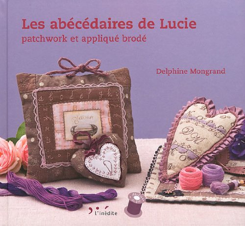 Les abécédaires de Lucie : Patchwork et appliqué brodé 9782350322070