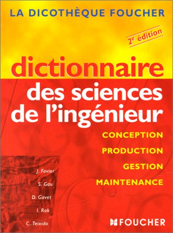 Dictionnaire des sciences de l'ingénieur : Conception, production, gestion, maintenance, 2e édition 9782216087099