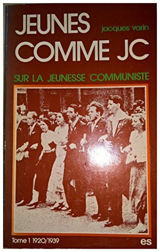 Jeunes comme J. C. : sur la jeunesse communiste. Tome 1 : de 1920 à 1939 
