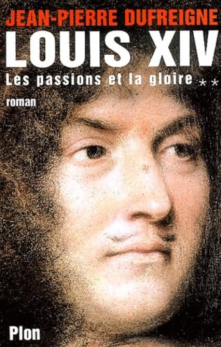 Louis XIV, tome 2 : Les Passions et la Gloire 9782259195041