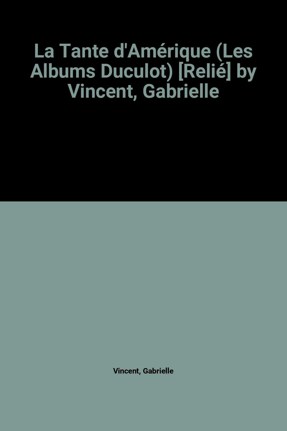 La Tante d'Amérique (Les Albums Duculot) [Relié] by Vincent, Gabrielle 9782801105603