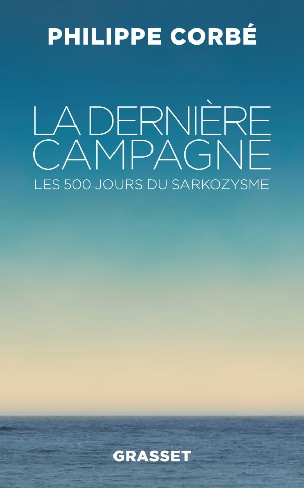 La dernière campagne: Les 500 jours du sarkozysme 9782246785743