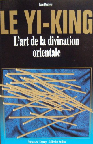 Le Yi-king : L'art de la divination orientale (Collection Antinea) 