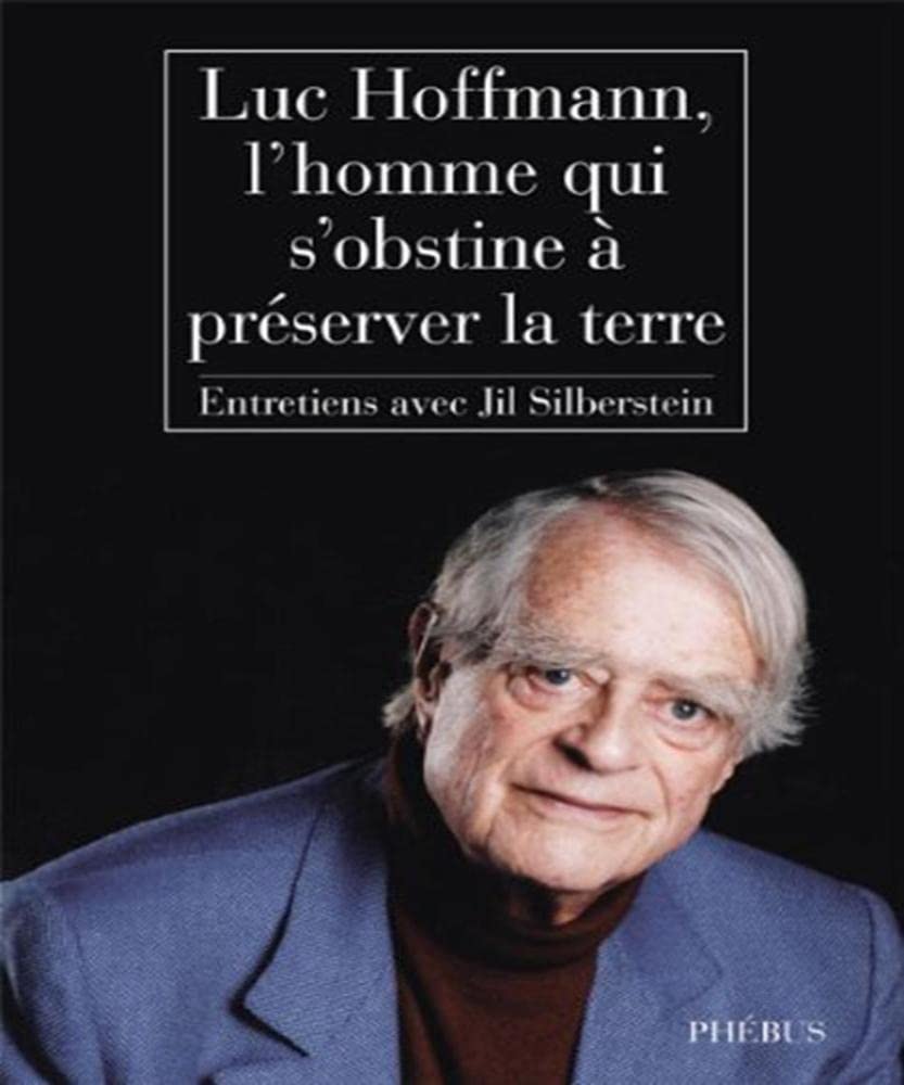 Luc hoffmann l homme qui s obstine a preserver la terre 9782752904584