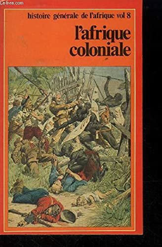 L'Afrique coloniale : De la conférence de Berlin, 1885, aux indépendances (Histoire générale de l'Afrique) 9782858090938